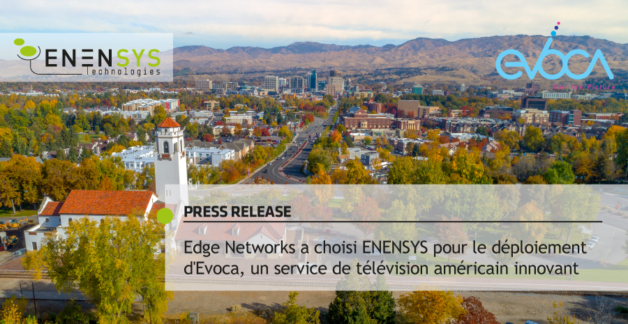 Edge Networks a choisi ENENSYS pour le déploiement d'Evoca, un service de télévision américain innovant NEXTGEN