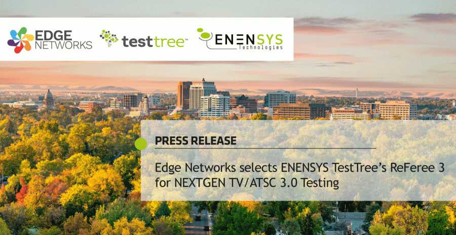 Edge Networks ENENSYS TestTree ReFeree 3 NEXTGEN TV ATSC 3.0