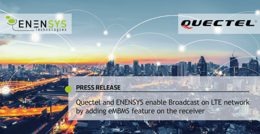 Quectel and ENENSYS enable Broadcast on LTE network by adding eMBMS feature on the receiver